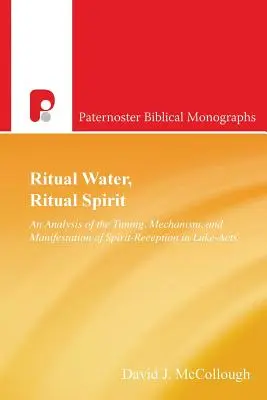 Agua ritual, espíritu ritual: Un análisis del momento, el mecanismo y la manifestación de la recepción del espíritu en Lucas-Hechos - Ritual Water, Ritual Spirit: An Analysis of the Timing, Mechanism and Manifestation of Spirit-Reception in Luke-Acts