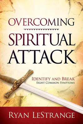 Superando el Ataque Espiritual: Identifique y Rompa Ocho Síntomas Comunes - Overcoming Spiritual Attack: Identify and Break Eight Common Symptoms