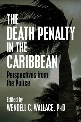 La pena de muerte en el Caribe: perspectivas desde la policía - The Death Penalty in the Caribbean: Perspectives from the Police