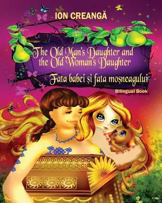 La hija del viejo y la hija de la vieja / Fata babei si fata mosneagului - The Old Man's Daughter and the Old Woman's Daughter / Fata babei si fata mosneagului