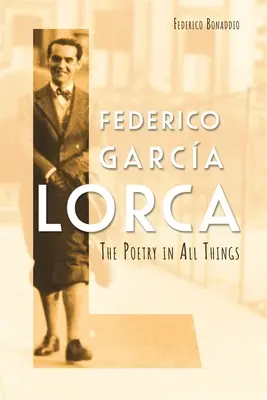 Federico Garca Lorca: La poesía en todas las cosas - Federico Garca Lorca: The Poetry in All Things