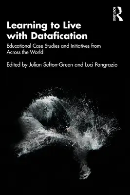 Aprender a vivir con la informatización: Estudios de casos e iniciativas educativas de todo el mundo - Learning to Live with Datafication: Educational Case Studies and Initiatives from Across the World