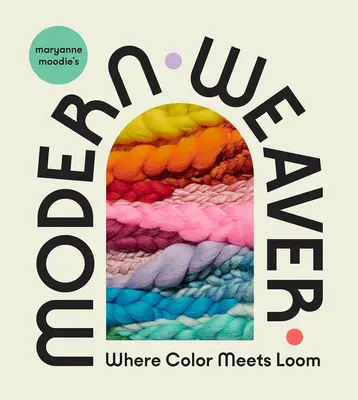 La tejedora moderna de Maryanne Moodie: Donde el color se une al telar - Maryanne Moodie's Modern Weaver: Where Color Meets Loom