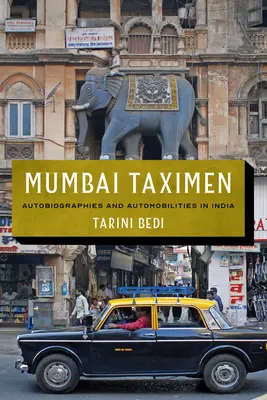 Mumbai Taximen: Autobiographies and Automobilities in India (Autobiografías y automovilismos en la India) - Mumbai Taximen: Autobiographies and Automobilities in India