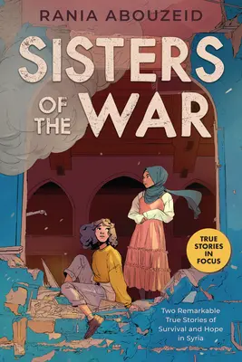 Hermanas de la guerra: dos extraordinarias historias reales de supervivencia y esperanza en Siria (Scholastic Focus) - Sisters of the War: Two Remarkable True Stories of Survival and Hope in Syria (Scholastic Focus)