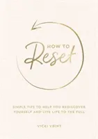 Cómo resetearse - Consejos sencillos para ayudarte a redescubrirte y vivir la vida al máximo - How to Reset - Simple Tips to Help You Rediscover Yourself and Live Life to the Full