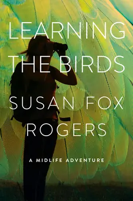 Aprendiendo de los pájaros: Una aventura de mediana edad - Learning the Birds: A Midlife Adventure