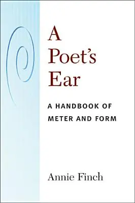 El oído del poeta: Manual de métrica y forma - A Poet's Ear: A Handbook of Meter and Form