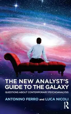 La Guía Galáctica del Nuevo Analista: Preguntas sobre el psicoanálisis contemporáneo - The New Analyst's Guide to the Galaxy: Questions about Contemporary Psychoanalysis