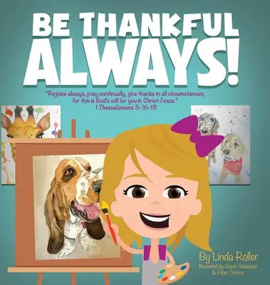 Sé agradecido siempre: Alégrense siempre, oren continuamente, den gracias en toda circunstancia; porque esta es la voluntad de Dios para ustedes en Cristo Jesús. - Be Thankful Always: Rejoice always, Pray continually, give thanks in all circumstances; for this is God's will for you in Christ Jesus.