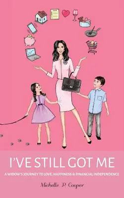 Todavía me tengo a mí: El viaje de una viuda hacia el amor, la felicidad y la independencia económica - I've Still Got Me: A Widow's Journey to Love, Happiness & Financial Independence