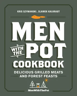 Libro de Cocina de Hombres con la Olla: Deliciosas Carnes a la Parrilla y Festines en el Bosque - Men with the Pot Cookbook: Delicious Grilled Meats and Forest Feasts