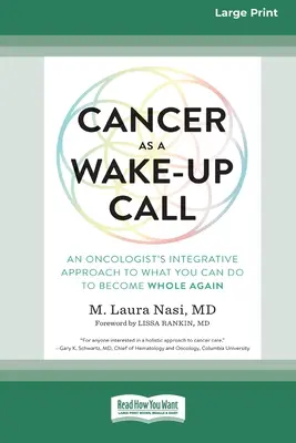 El cáncer como llamada de atención: El enfoque integrador de un oncólogo sobre lo que puedes hacer para volver a estar completo (16pt Large Print Edition) - Cancer as a Wake-Up Call: An Oncologist's Integrative Approach to What You Can Do to Become Whole Again (16pt Large Print Edition)