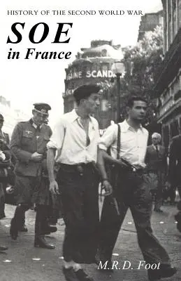 SOE en Francia: AN ACCOUNT OF THE WORK OF THE BRITISH SPECIAL OPERATIONS EXECUTIVE IN FRANCE 1940-1944 Historia de la Segunda Guerra Mundial - SOE in France: AN ACCOUNT OF THE WORK OF THE BRITISH SPECIAL OPERATIONS EXECUTIVE IN FRANCE 1940-1944 History of the Second World War