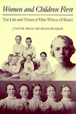 Las mujeres y los niños primero: La vida y la época de Elsie Wilcox de Kauaʻi - Women and Children First: The Life and Times of Elsie Wilcox of Kauaʻi