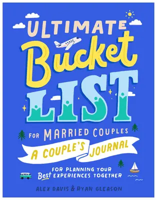 La lista de cosas que hacer antes de morir: Un diario de pareja para planificar las mejores experiencias juntos - Ultimate Bucket List for Married Couples: A Couples Journal for Planning Your Best Experiences Together