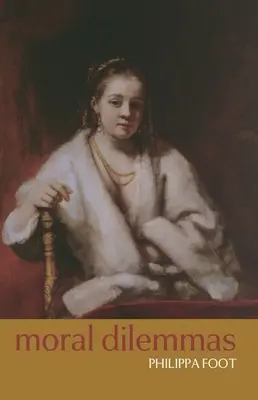 Dilemas morales: Y otros temas de filosofía moral - Moral Dilemmas: And Other Topics in Moral Philosophy