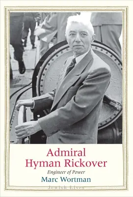 Almirante Hyman Rickover: El ingeniero del poder - Admiral Hyman Rickover: Engineer of Power
