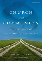 Iglesia y comunión: Introducción a la teología ecuménica, segunda edición - Church and Communion: An Introduction to Ecumenical Theology, Second Edition