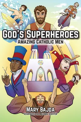 Los superhéroes de Dios: Hombres católicos asombrosos - God's Superheroes: Amazing Catholic Men