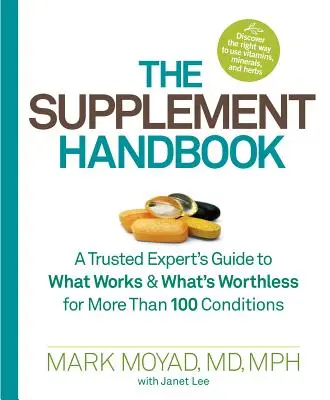 El Manual de Suplementos: Guía de un experto de confianza sobre lo que funciona y lo que no sirve para más de 100 enfermedades - The Supplement Handbook: A Trusted Expert's Guide to What Works & What's Worthless for More Than 100 Conditions
