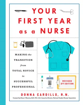 Su primer año como enfermero, tercera edición revisada: Cómo hacer la transición de novato total a profesional de éxito - Your First Year as a Nurse, Revised Third Edition: Making the Transition from Total Novice to Successful Professional