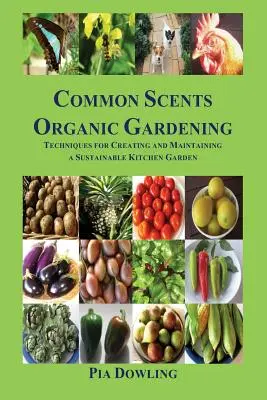 Aromas comunes Jardinería ecológica: Técnicas para crear y mantener un huerto sostenible - Common Scents Organic Gardening: Techniques for Creating and Maintaining a Sustainable Kitchen Garden