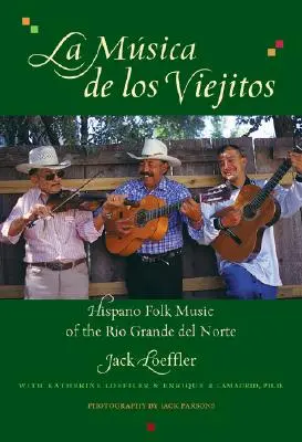 La Música de Los Viejitos: Música popular hispana del Río Grande del Norte - La Musica de Los Viejitos: Hispano Folk Music of the Rio Grande del Norte