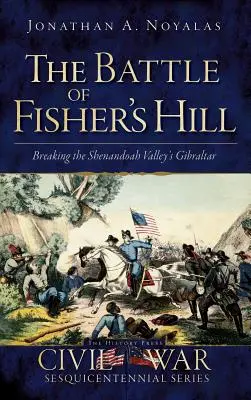 La batalla de Fisher's Hill: Romper Gibraltar en el valle de Shenandoah - The Battle of Fisher's Hill: Breaking the Shenandoah Valley's Gibraltar