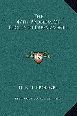 El 47º Problema de Euclides en la Francmasonería - The 47th Problem Of Euclid In Freemasonry