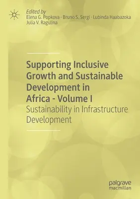 Apoyo al crecimiento integrador y al desarrollo sostenible en África - Volumen I: Sostenibilidad en el desarrollo de infraestructuras - Supporting Inclusive Growth and Sustainable Development in Africa - Volume I: Sustainability in Infrastructure Development