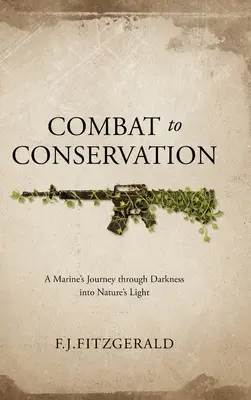 Combat to Conservation: El viaje de un marine de la oscuridad a la luz de la naturaleza - Combat to Conservation: A Marine's Journey through Darkness into Nature's Light