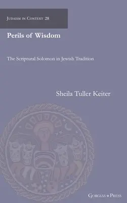 Los peligros de la sabiduría: El Salomón de las Escrituras en la tradición judía - Perils of Wisdom: The Scriptural Solomon in Jewish Tradition