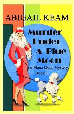 Murder Under A Blue Moon: A 1930s Mona Moon Historical Cozy Mystery