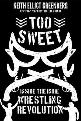 Demasiado dulce: Inside the Indie Wrestling Revolution - Too Sweet: Inside the Indie Wrestling Revolution