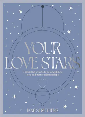 Tus estrellas del amor: Descubre los secretos de la compatibilidad, el amor y la mejora de las relaciones. - Your Love Stars: Unlock the Secrets to Compatibility, Love and Better Relationships