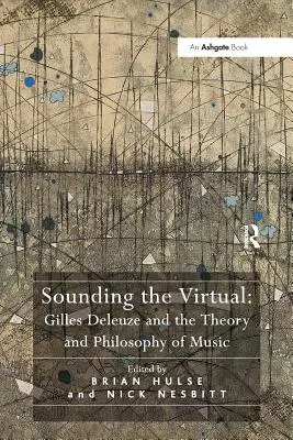Hacer sonar lo virtual: Gilles Deleuze y la teoría y filosofía de la música - Sounding the Virtual: Gilles Deleuze and the Theory and Philosophy of Music