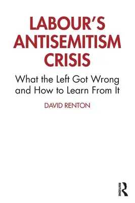 La crisis del antisemitismo laborista: En qué se equivocó la izquierda y cómo aprender de ello - Labour's Antisemitism Crisis: What the Left Got Wrong and How to Learn From It