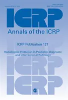 ICRP Publication 121 - Radiological Protection in Paediatric Diagnostic and Interventional Radiology (Protección radiológica en radiología pediátrica de diagnóstico e intervención) - ICRP Publication 121 - Radiological Protection in Paediatric Diagnostic and Interventional Radiology