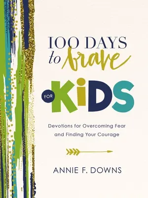 100 días para ser valiente: Devociones para superar el miedo y encontrar tu valor - 100 Days to Brave for Kids: Devotions for Overcoming Fear and Finding Your Courage