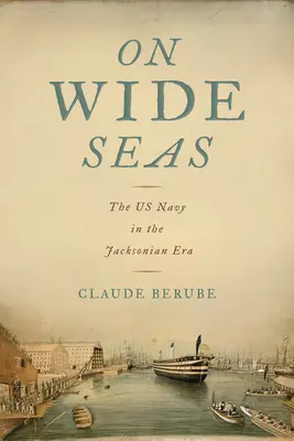 On Wide Seas: The US Navy in the Jacksonian Era (en inglés) - On Wide Seas: The US Navy in the Jacksonian Era