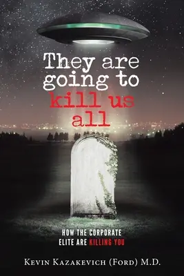 Nos van a matar a todos: Cómo la élite corporativa te está matando (Kazakevich (Ford) Kevin) - They are going to kill us all: How the Corporate Elite Are Killing You (Kazakevich (Ford) Kevin)