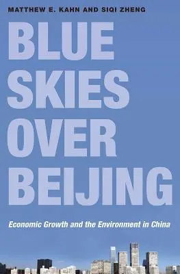 Cielos azules sobre Pekín: Crecimiento económico y medio ambiente en China - Blue Skies Over Beijing: Economic Growth and the Environment in China