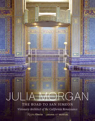 Julia Morgan: El camino a San Simeón, arquitecta visionaria del renacimiento californiano - Julia Morgan: The Road to San Simeon, Visionary Architect of the California Renaissance