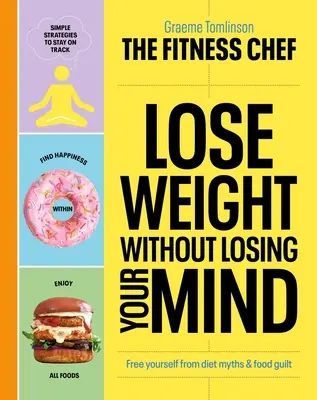 Pierda peso sin perder la cabeza: Libérese de los mitos de las dietas y del sentimiento de culpa por la comida - Lose Weight Without Losing Your Mind: Free Yourself from Diet Myths and Food Guilt