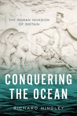 La conquista del océano: La invasión romana de Gran Bretaña - Conquering the Ocean: The Roman Invasion of Britain