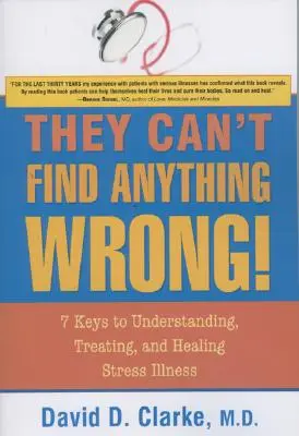 No Encuentran Nada Mal!: 7 claves para entender, tratar y curar las enfermedades causadas por el estrés - They Can't Find Anything Wrong!: 7 Keys to Understanding, Treating, and Healing Stress Illness