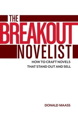 El novelista rompedor: Cómo escribir novelas que destaquen y vendan - The Breakout Novelist: How to Craft Novels That Stand Out and Sell