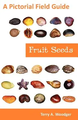 Semillas de frutas: Guía de campo ilustrada - Fruit Seeds: A Pictorial Field Guide