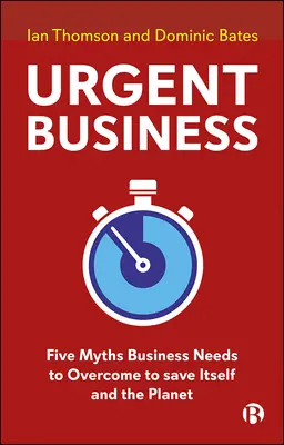 Negocios urgentes: Cinco mitos que las empresas deben superar para salvarse a sí mismas y al planeta - Urgent Business: Five Myths Business Needs to Overcome to Save Itself and the Planet